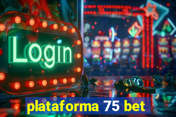 plataforma 75 bet